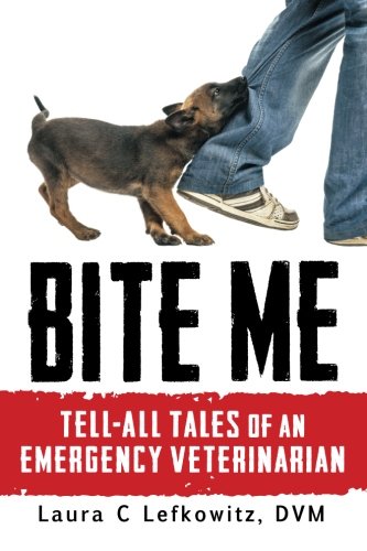 Book Cover Bite Me: Tell-All Tales of an Emergency Veterinarian