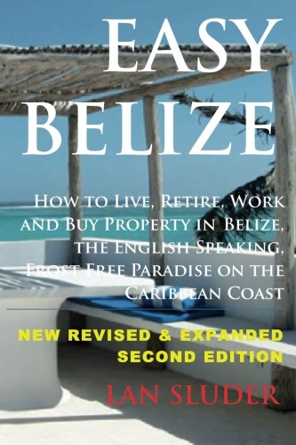 Book Cover Easy Belize: How to Live, Retire, Work and Buy Property in Belize, the English Sp