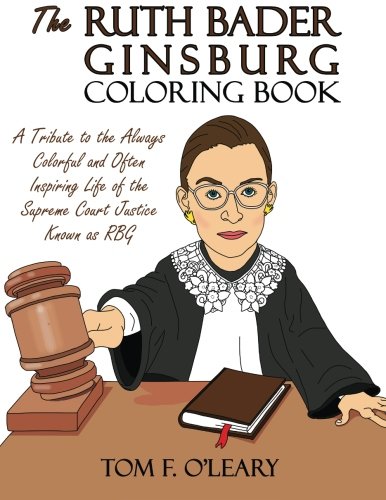 Book Cover The Ruth Bader Ginsburg Coloring Book: A Tribute to the Always Colorful and Often Inspiring Life of the Supreme Court Justice Known as RBG