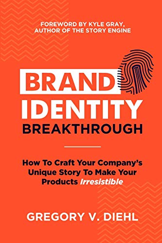 Book Cover Brand Identity Breakthrough: How to Craft Your Company's Unique Story to Make Your Products Irresistible