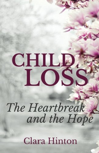Book Cover Child Loss: The Heartbreak and the Hope