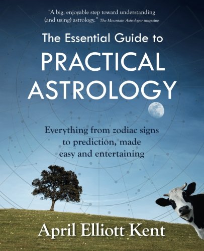 Book Cover The Essential Guide to Practical Astrology: Everything from zodiac signs to prediction, made easy and entertaining