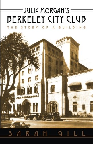 Book Cover Julia Morgan's Berkeley City Club: The Story of a Building