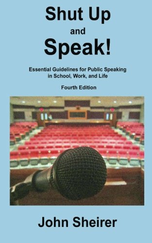 Shut Up and Speak: Essential Guidelines for Public Speaking in School, Work, and Life