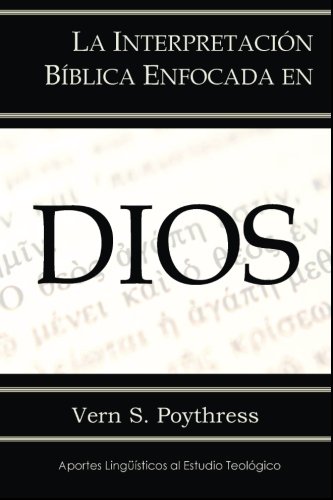 Book Cover La Interpretación Bíblica Enfocada en Dios (Aportes Lingüísticos al Estudio Teológico) (Volume 4) (Spanish Edition)