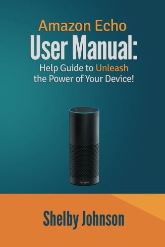 Book Cover Amazon Echo User Manual: Help Guide to Unleash the Power of Your Device!