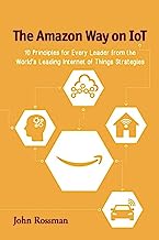 Book Cover The Amazon Way on IoT: 10 Principles for Every Leader from the World's Leading Internet of Things Strategies (Volume 2)