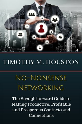 Book Cover No-Nonsense Networking: The Straightforward Guide to Making Productive, Profitable and Prosperous Contacts and Connections