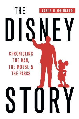 Book Cover The Disney Story: Chronicling the Man, the Mouse and the Parks