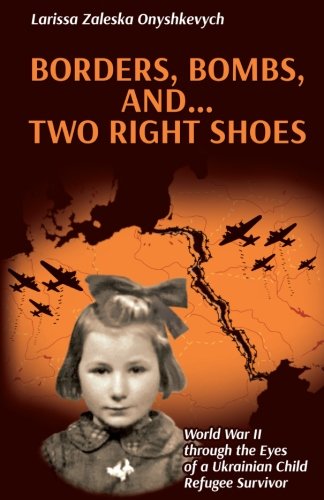 Book Cover Borders, Bombs, and ... Two Right Shoes: World War II through the Eyes of a Ukrainian Child Refugee Survivor