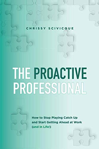 Book Cover The Proactive Professional: How to Stop Playing Catch Up and Start Getting Ahead at Work (and in Life!)