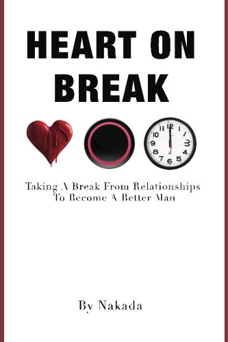 Book Cover Heart On Break: Taking a break from relationships to become a better man