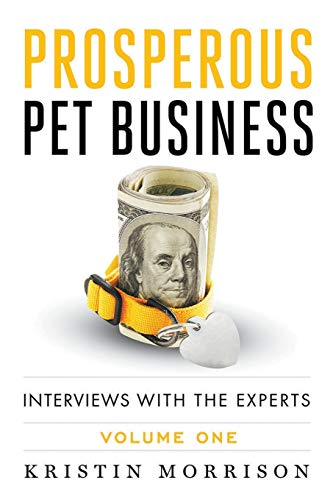 Book Cover Prosperous Pet Business: Interviews With The Experts - Volume One