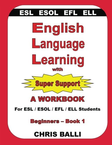 Book Cover English Language Learning with Super Support:  Beginners - Book 1: A WORKBOOK For ESL / ESOL / EFL / ELL Students