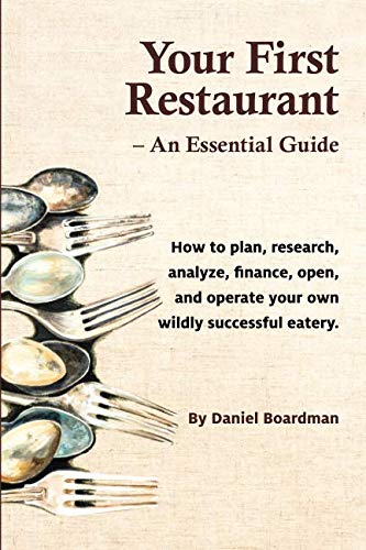 Book Cover Your First Restaurant - An Essential Guide: How to plan, research, analyze, finance, open, and operate your own wildly-succesful eatery.