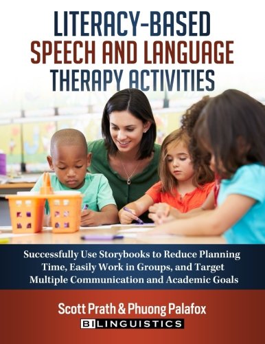 Book Cover Literacy-Based Speech and Language Therapy Activities: Successfully Use Storybooks to Reduce Planning Time, Easily Work in Groups, and Target Multiple Communication and Academic Goals
