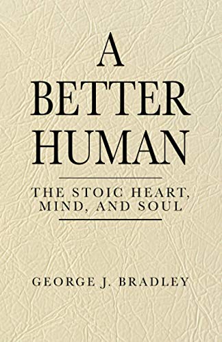 Book Cover A Better Human: The Stoic Heart, Mind, and Soul