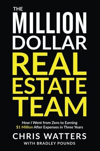 Book Cover The Million Dollar Real Estate Team: How I Went from Zero to Earning $1 Million after Expenses in Three Years