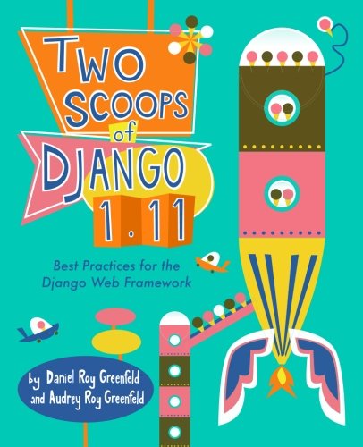 Book Cover Two Scoops of Django 1.11: Best Practices for the Django Web Framework