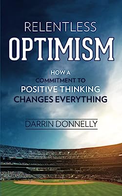 Book Cover Relentless Optimism: How a Commitment to Positive Thinking Changes Everything (Sports for the Soul) (Volume 3)