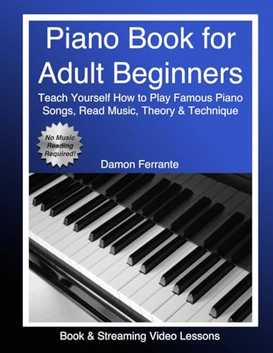 Book Cover Piano Book for Adult Beginners: Teach Yourself How to Play Famous Piano Songs, Read Music, Theory & Technique (Book & Streaming Video Lessons)