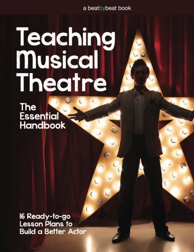 Book Cover Teaching Musical Theatre: The Essential Handbook: 16 Ready-to-Go Lesson Plans to Build a Better Actor