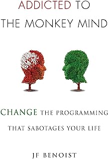 Book Cover Addicted to the Monkey Mind: Change the Programming That Sabotages Your Life