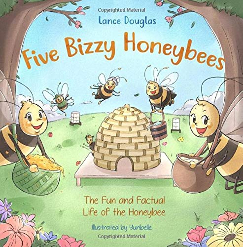 Book Cover Five Bizzy Honey Bees - The Fun and Factual Life of the Honey Bee: Captivating, Educational and Fact-filled Picture Book about Bees for Toddlers, Kids, Children and Adults