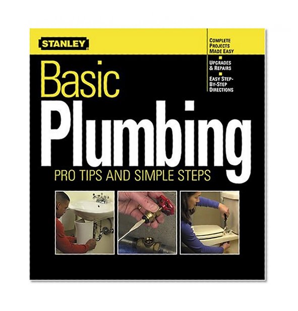 Basic Plumbing: Pro Tips and Simple Steps (Stanley Complete)