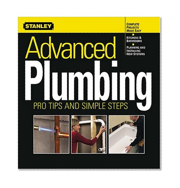 Advanced Plumbing: Pro Tips and Simple Steps (Stanley Complete)