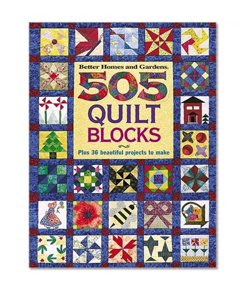 505 Quilt Blocks: Plus 36 Beautiful Projects to Make (Better Homes & Gardens)