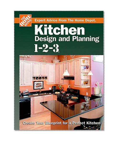 Kitchen Design and Planning 1-2-3: Create Your Blueprint for a Perfect Kitchen (Home Depot ... 1-2-3)