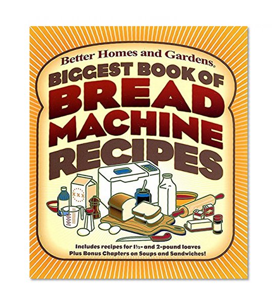 Biggest Book of Bread Machine Recipes (Better Homes and Gardens Cooking)