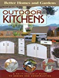 Outdoor Kitchens: A Do-It-Yourself Guide to Design and Construction (Better Homes and Gardens Home)