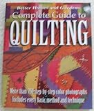 Better Homes and Gardens: Complete Guide to Quilting, More than 750 Step-by-Step Color Photographs