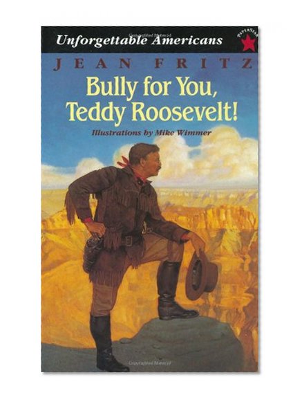Book Cover Bully for You, Teddy Roosevelt! (Unforgettable Americans)