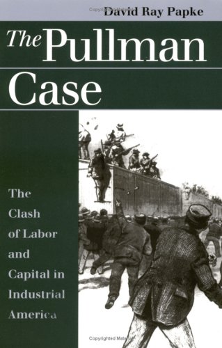 Book Cover The Pullman Case: The Clash of Labor and Capital in Industrial America (Landmark Law Cases & American Society)