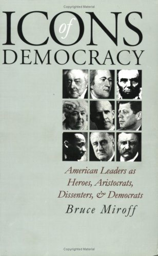 Book Cover Icons of Democracy: American Leaders as Heroes, Aristocrats, Dissenters, and Democrats