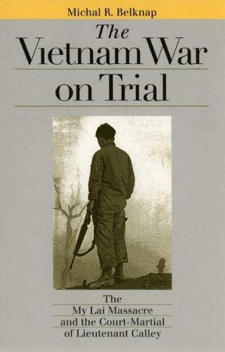 Book Cover The Vietnam War on Trial: The My Lai Massacre and the Court-Martial of Lieutenant Calley (Landmark Law Cases and American Society)