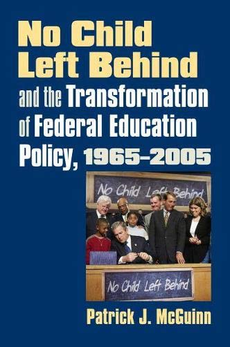 Book Cover No Child Left Behind and the Transformation of Federal Education Policy, 1965-2005 (Studies in Government and Public Policy)