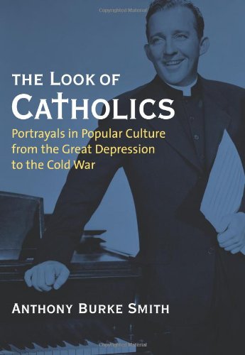 The Look of Catholics: Portrayals in Popular Culture from the Great Depression to the Cold War (Cultureamerica)