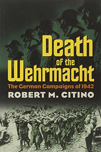 Book Cover Death of the Wehrmacht: The German Campaigns of 1942 (Modern War Studies)