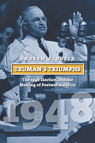 Book Cover Truman's Triumphs: The 1948 Election and the Making of Postwar America (American Presidential Elections)
