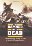 The Damned and the Dead: The Eastern Front through the Eyes of the Soviet and Russian Novelists (Modern War Studies)