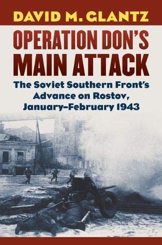 Book Cover Operation Don's Main Attack: The Soviet Southern Front's Advance on Rostov, January-February 1943 (Modern War Studies)