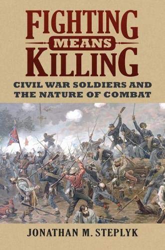 Book Cover Fighting Means Killing: Civil War Soldiers and the Nature of Combat