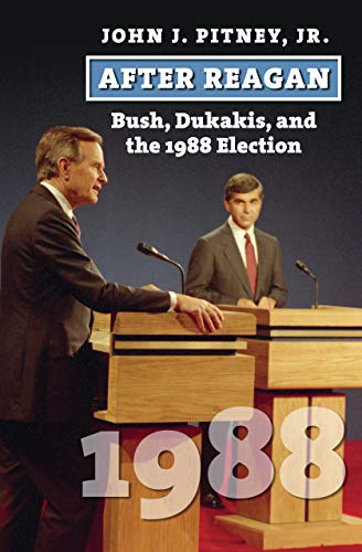 Book Cover After Reagan: Bush, Dukakis, and the 1988 Election (American Presidential Elections)