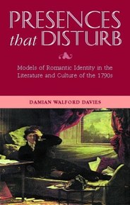 Presences that Disturb: Models of Romantic Self-Definition in the Culture and Literature of the 1790s