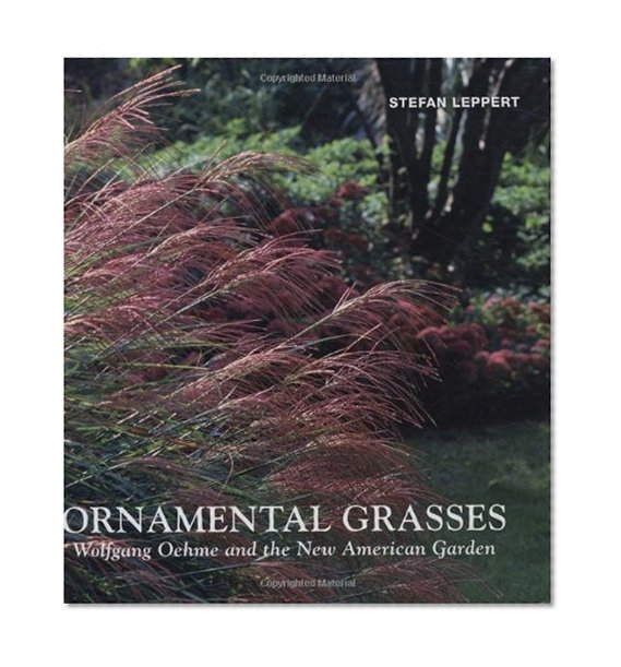 Book Cover Ornamental Grasses: Wolfgang Oehme and the New American Garden