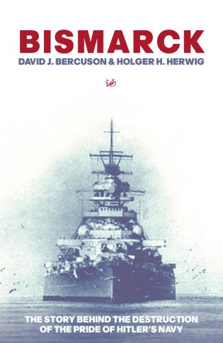 "Bismarck": The Story Behind the Destruction of the Pride of Hitler's Navy